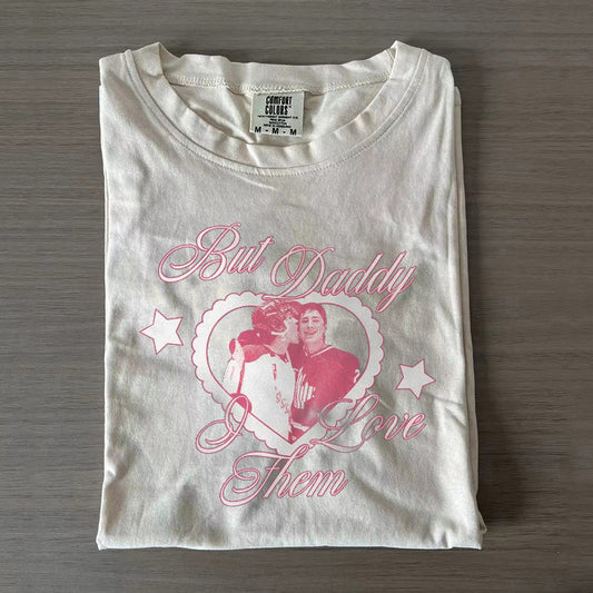 But Daddy I Love Them T-shirt